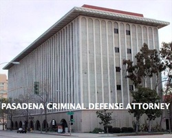 Pasadena Courthouse Criminal Defense Attorney